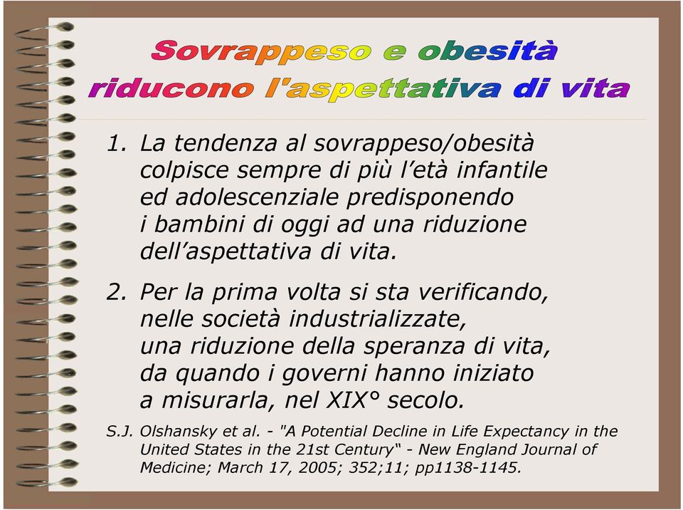 Per la prima volta si sta verificando, nelle società industrializzate, una riduzione della speranza di vita, da quando i governi