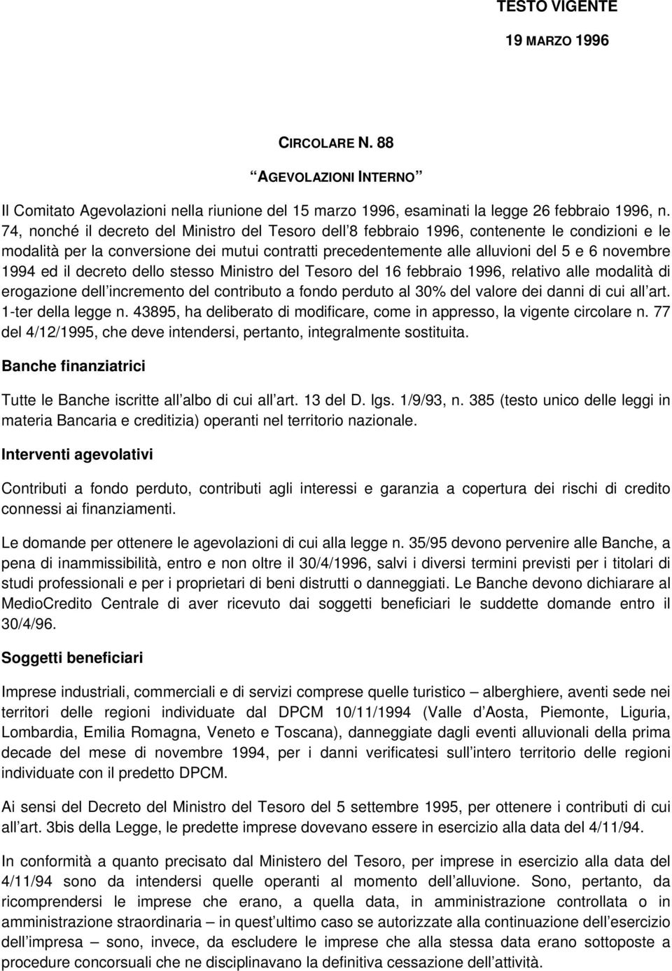 1994 ed il decreto dello stesso Ministro del Tesoro del 16 febbraio 1996, relativo alle modalità di erogazione dell incremento del contributo a fondo perduto al 30% del valore dei danni di cui all