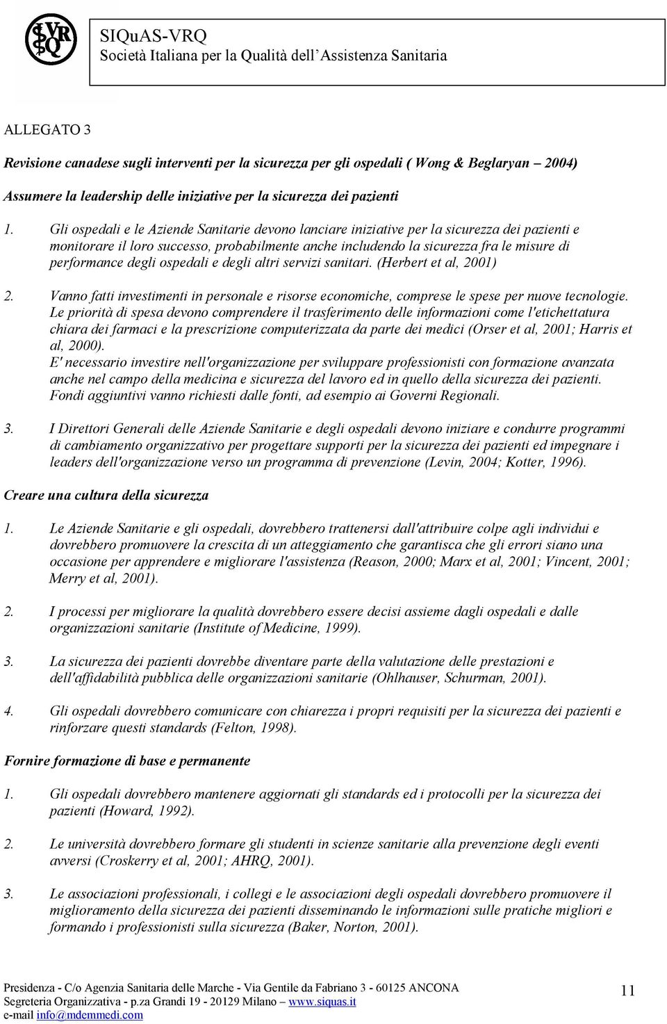 degli ospedali e degli altri servizi sanitari. (Herbert et al, 2001) 2. Vanno fatti investimenti in personale e risorse economiche, comprese le spese per nuove tecnologie.