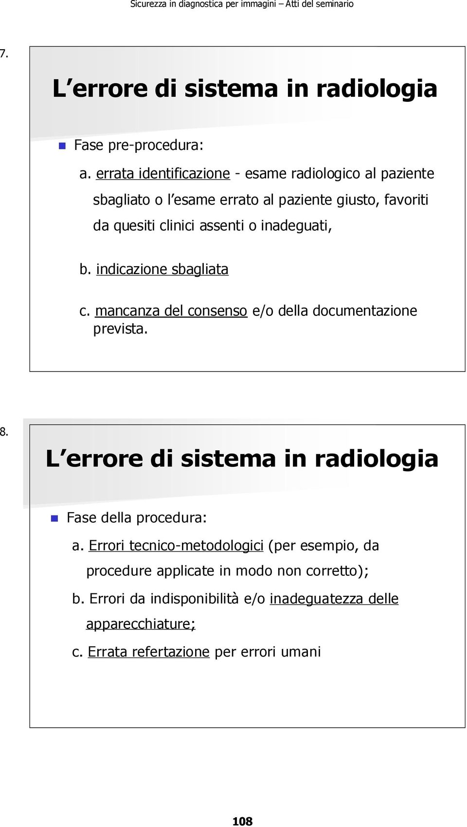 inadeguati, b. indicazione sbagliata c. mancanza del consenso e/o della documentazione prevista. 8.