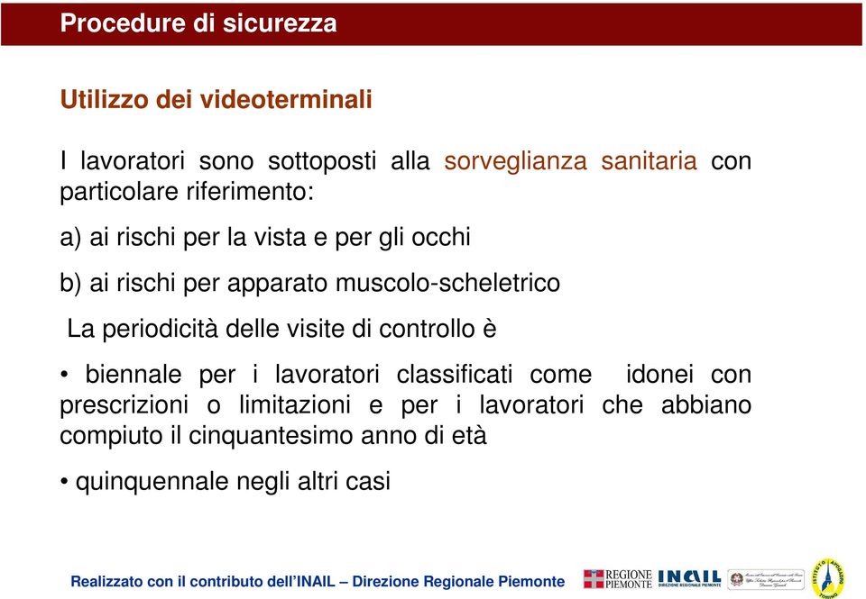 muscolo-scheletrico La periodicità delle visite di controllo è biennale per i lavoratori classificati come