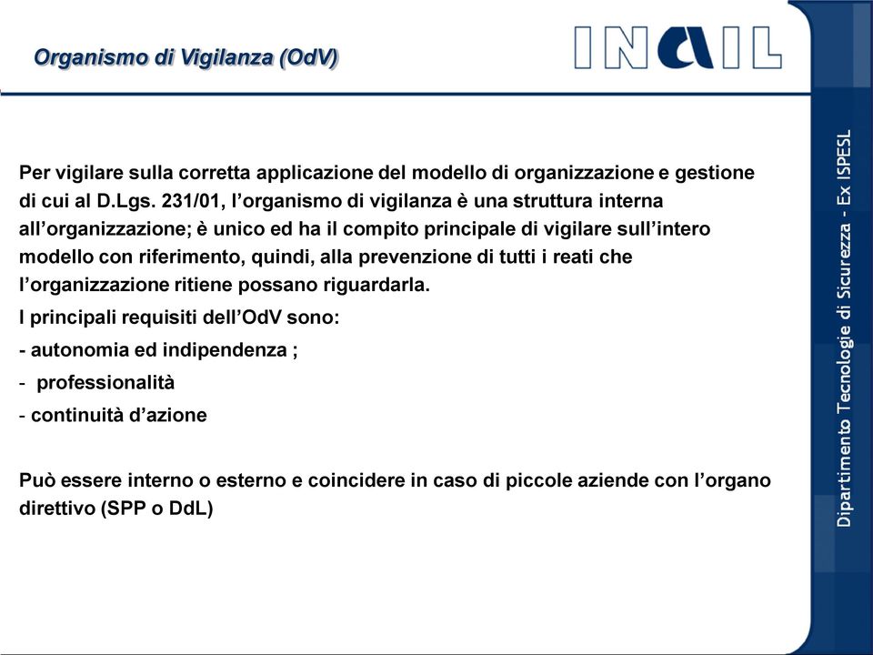 riferimento, quindi, alla prevenzione di tutti i reati che l organizzazione ritiene possano riguardarla.