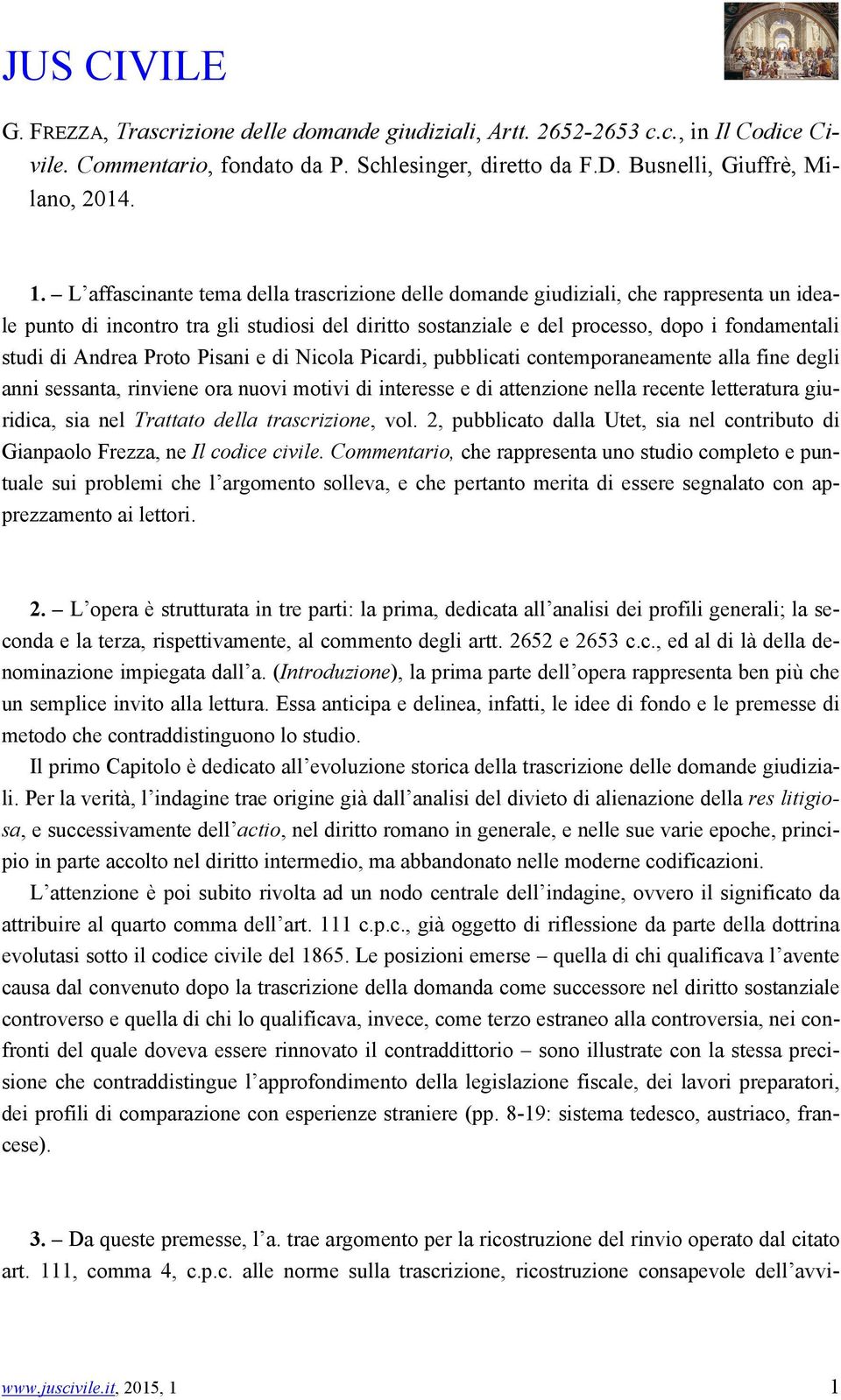 Andrea Proto Pisani e di Nicola Picardi, pubblicati contemporaneamente alla fine degli anni sessanta, rinviene ora nuovi motivi di interesse e di attenzione nella recente letteratura giuridica, sia