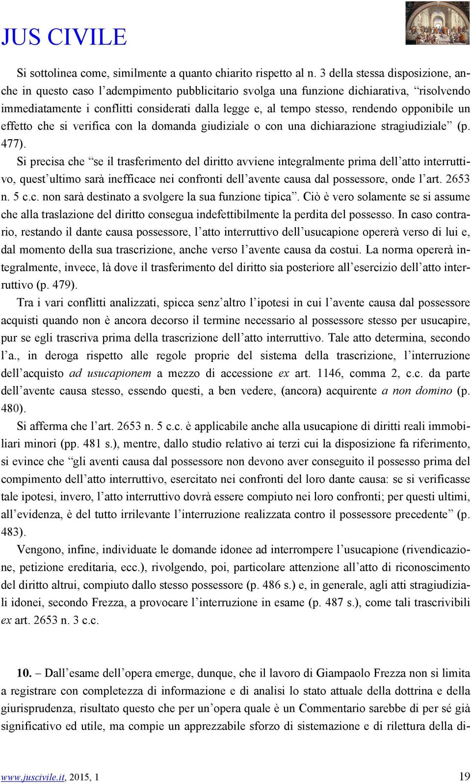 rendendo opponibile un effetto che si verifica con la domanda giudiziale o con una dichiarazione stragiudiziale (p. 477).