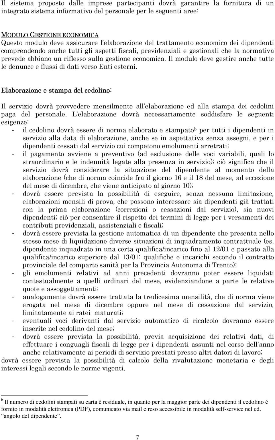 economica. Il modulo deve gestire anche tutte le denunce e flussi di dati verso Enti esterni.