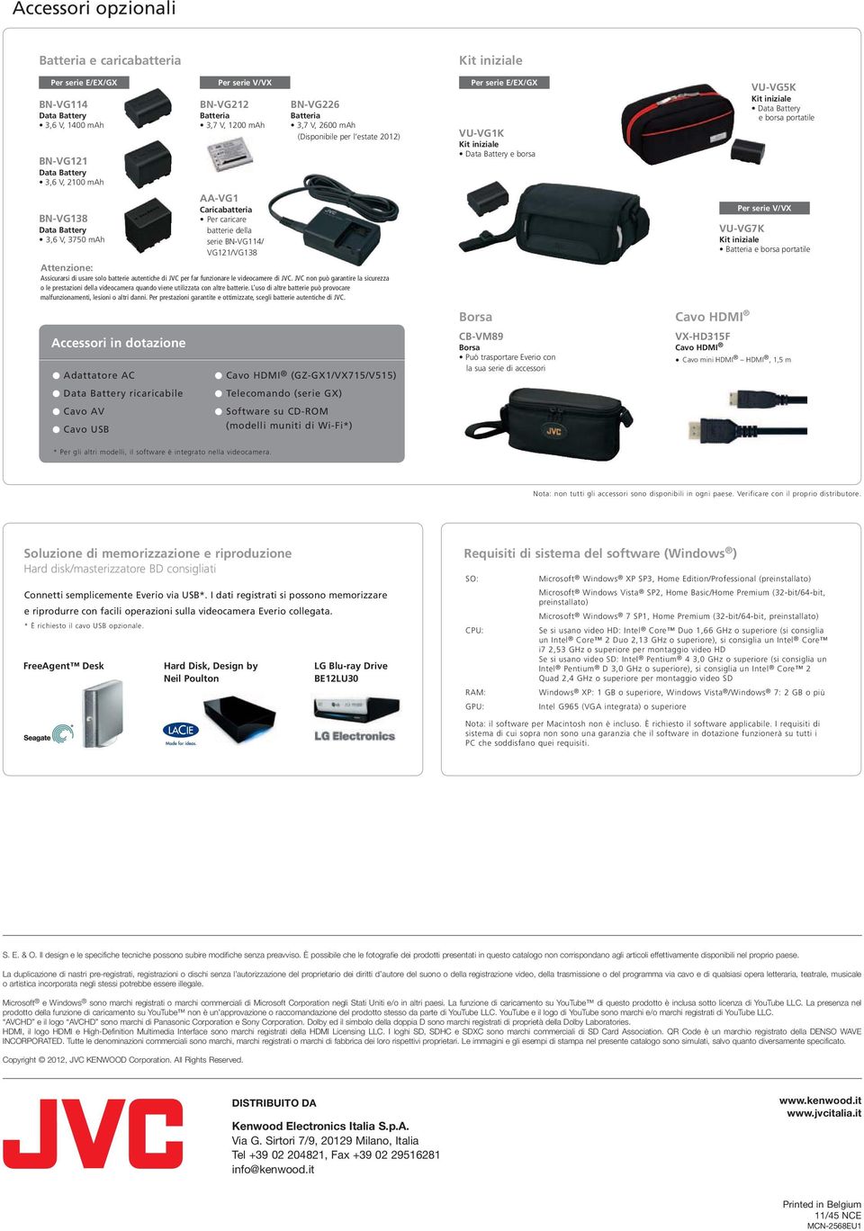 Assicurarsi di usare solo batterie autentiche di JVC per far funzionare le videocamere di JVC.