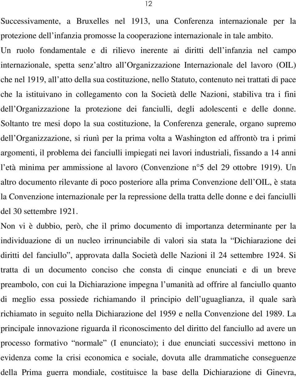 costituzione, nello Statuto, contenuto nei trattati di pace che la istituivano in collegamento con la Società delle Nazioni, stabiliva tra i fini dell Organizzazione la protezione dei fanciulli,