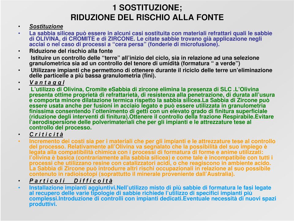 Riduzione del rischio alla fonte Istituire un controllo delle terre all inizio del ciclo, sia in relazione ad una selezione granulometrica sia ad un controllo del tenore di umidità (formatura a verde