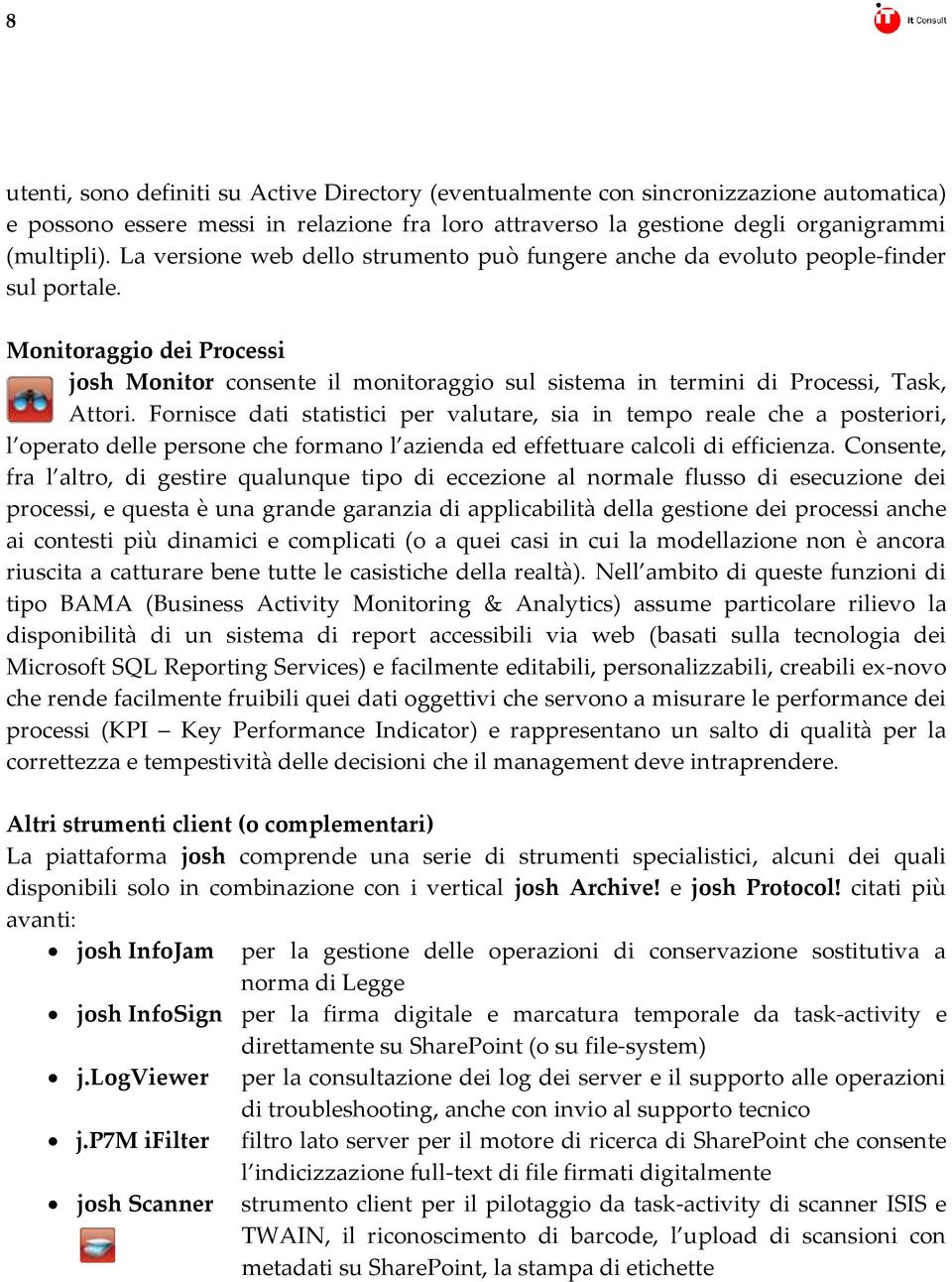 Monitoraggio dei Processi josh Monitor consente il monitoraggio sul sistema in termini di Processi, Task, Attori.