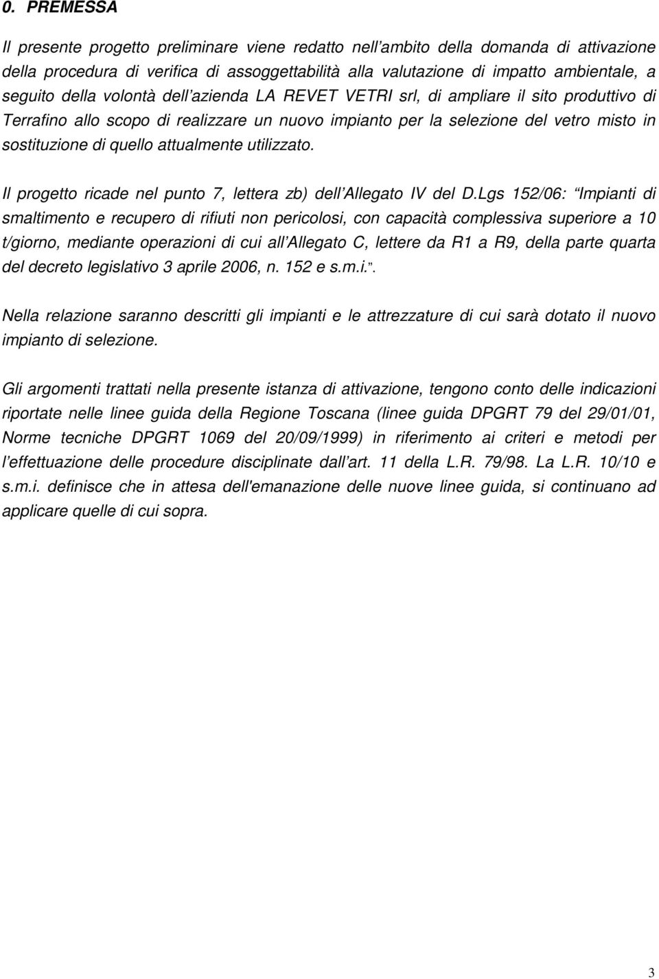 attualmente utilizzato. Il progetto ricade nel punto 7, lettera zb) dell Allegato IV del D.