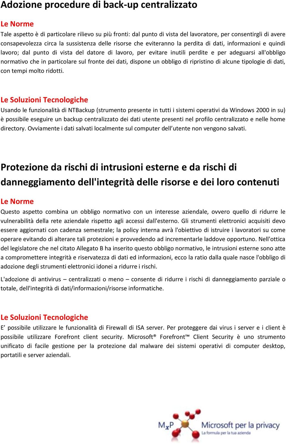 sul fronte dei dati, dispone un obbligo di ripristino di alcune tipologie di dati, con tempi molto ridotti.