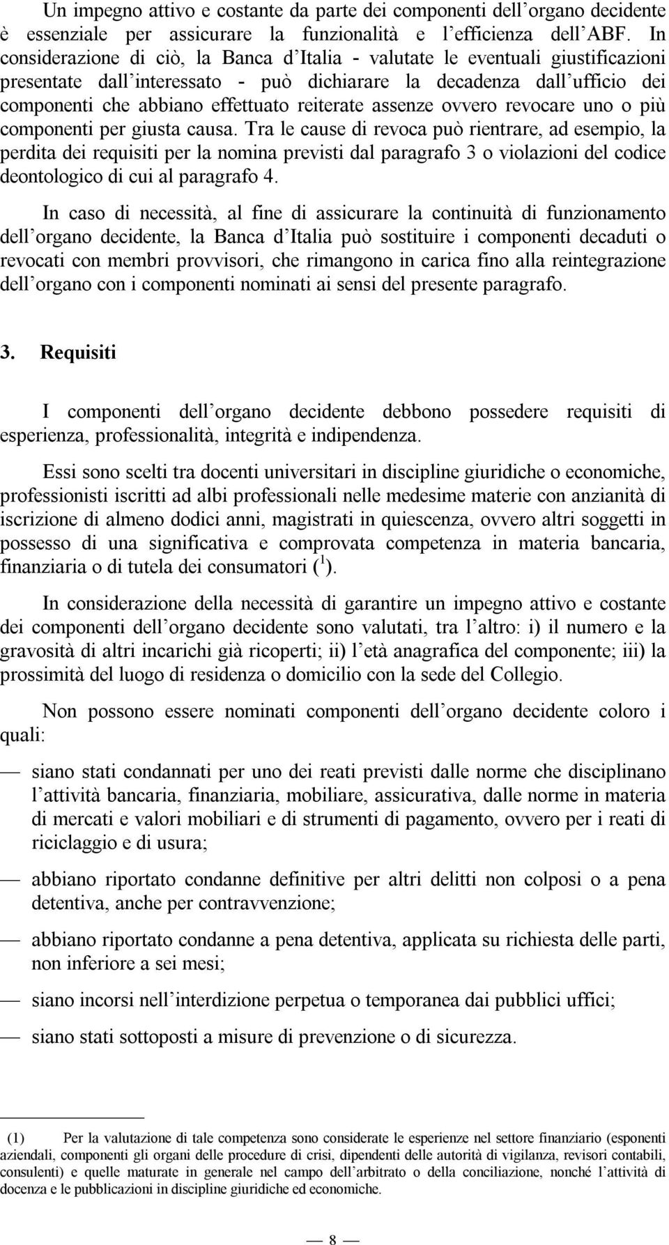 reiterate assenze ovvero revocare uno o più componenti per giusta causa.