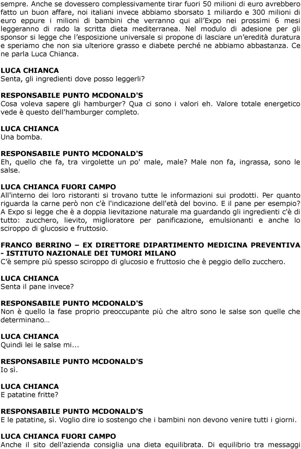 che verranno qui all Expo nei prossimi 6 mesi leggeranno di rado la scritta dieta mediterranea.