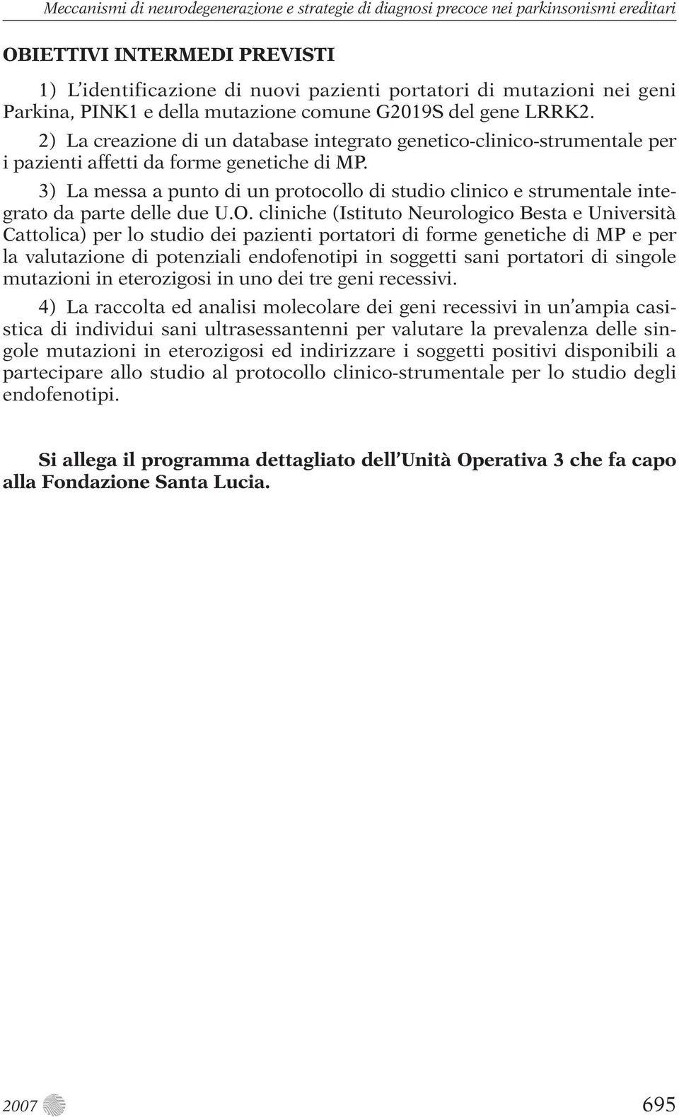 3) La messa a punto di un protocollo di studio clinico e strumentale integrato da parte delle due U.O.