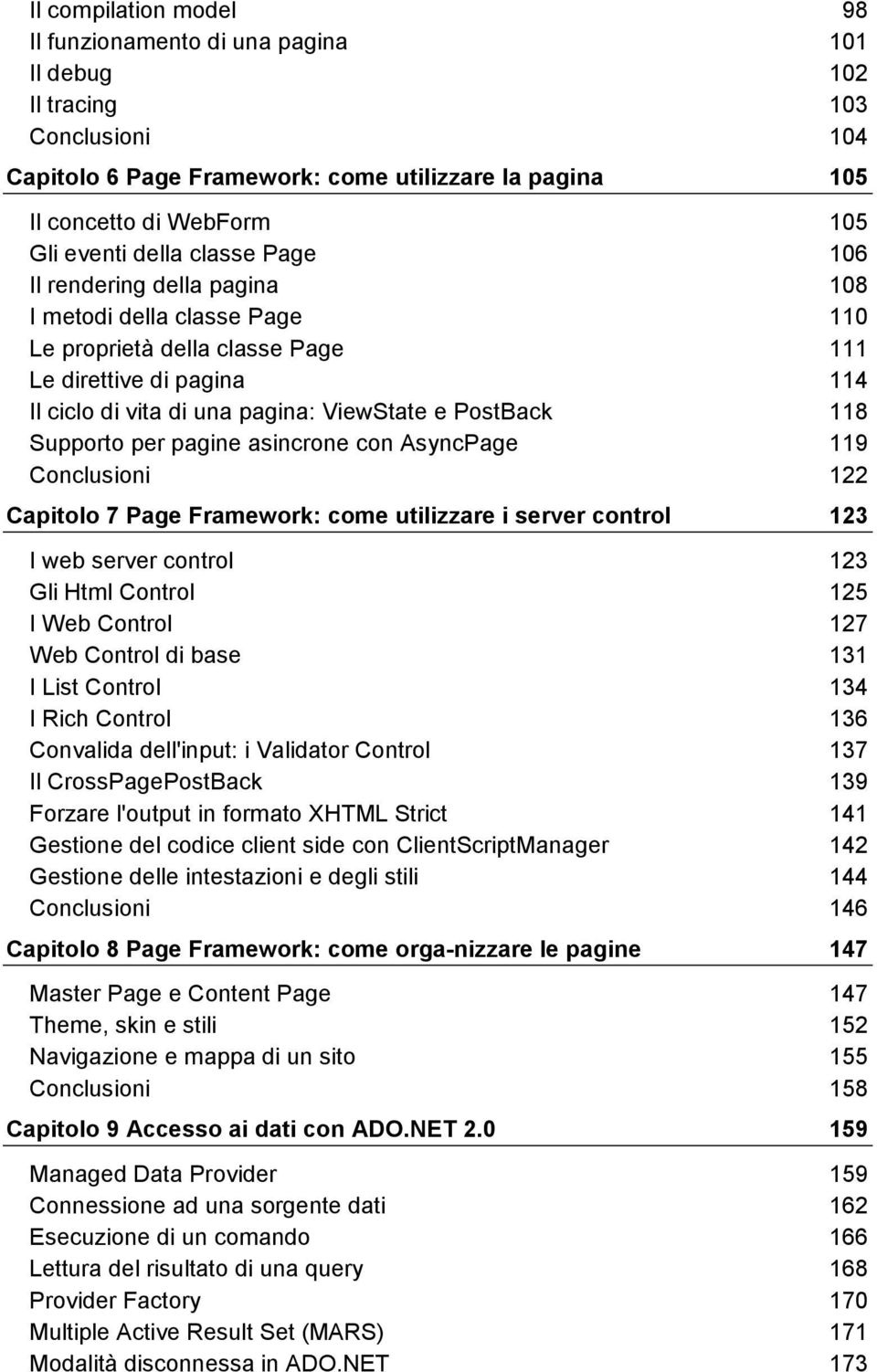 118 Supporto per pagine asincrone con AsyncPage 119 Conclusioni 122 Capitolo 7 Page Framework: come utilizzare i server control 123 I web server control 123 Gli Html Control 125 I Web Control 127 Web