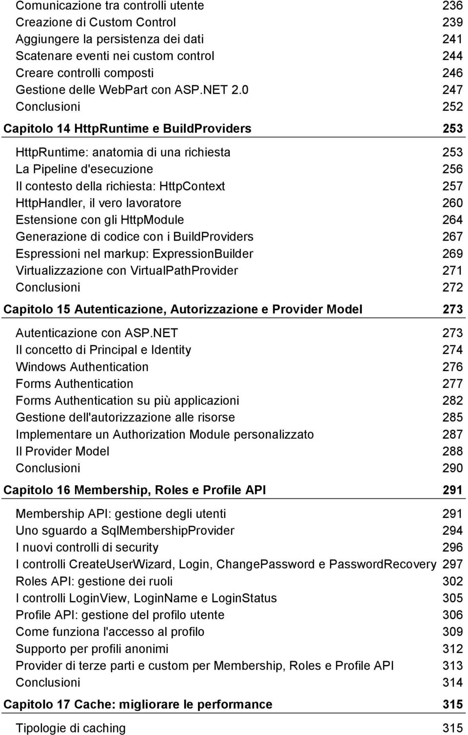 0 247 Conclusioni 252 Capitolo 14 HttpRuntime e BuildProviders 253 HttpRuntime: anatomia di una richiesta 253 La Pipeline d'esecuzione 256 Il contesto della richiesta: HttpContext 257 HttpHandler, il