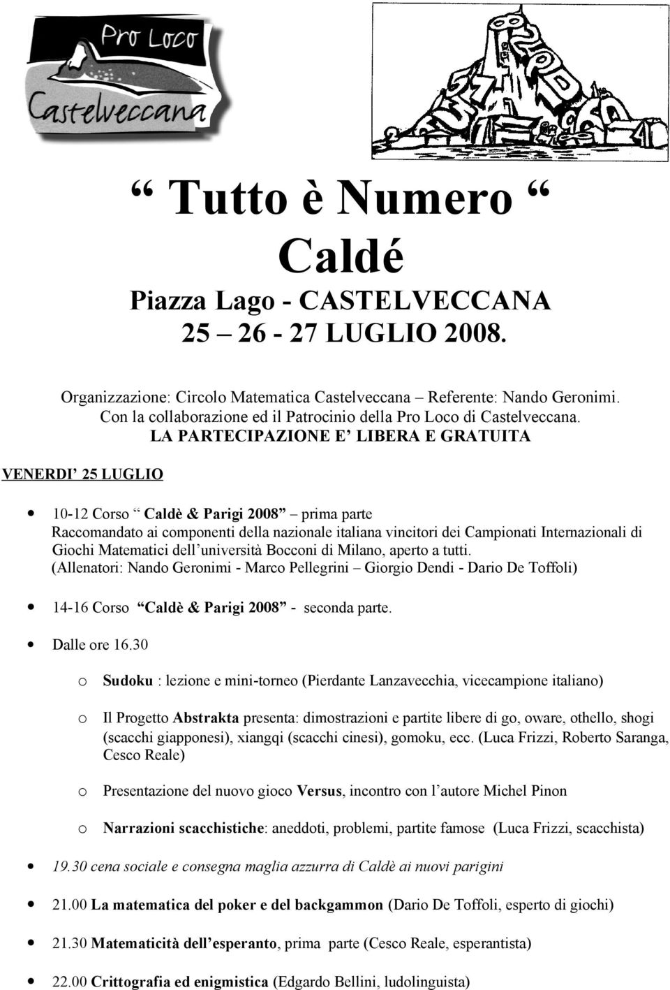 LA PARTECIPAZIONE E LIBERA E GRATUITA VENERDI 25 LUGLIO 10-12 Crs Caldè & Parigi 2008 prima parte Raccmandat ai cmpnenti della nazinale italiana vincitri dei Campinati Internazinali di Gichi