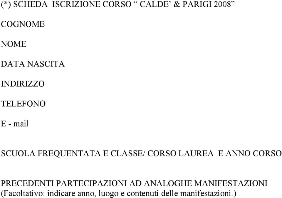 CORSO LAUREA E ANNO CORSO PRECEDENTI PARTECIPAZIONI AD ANALOGHE