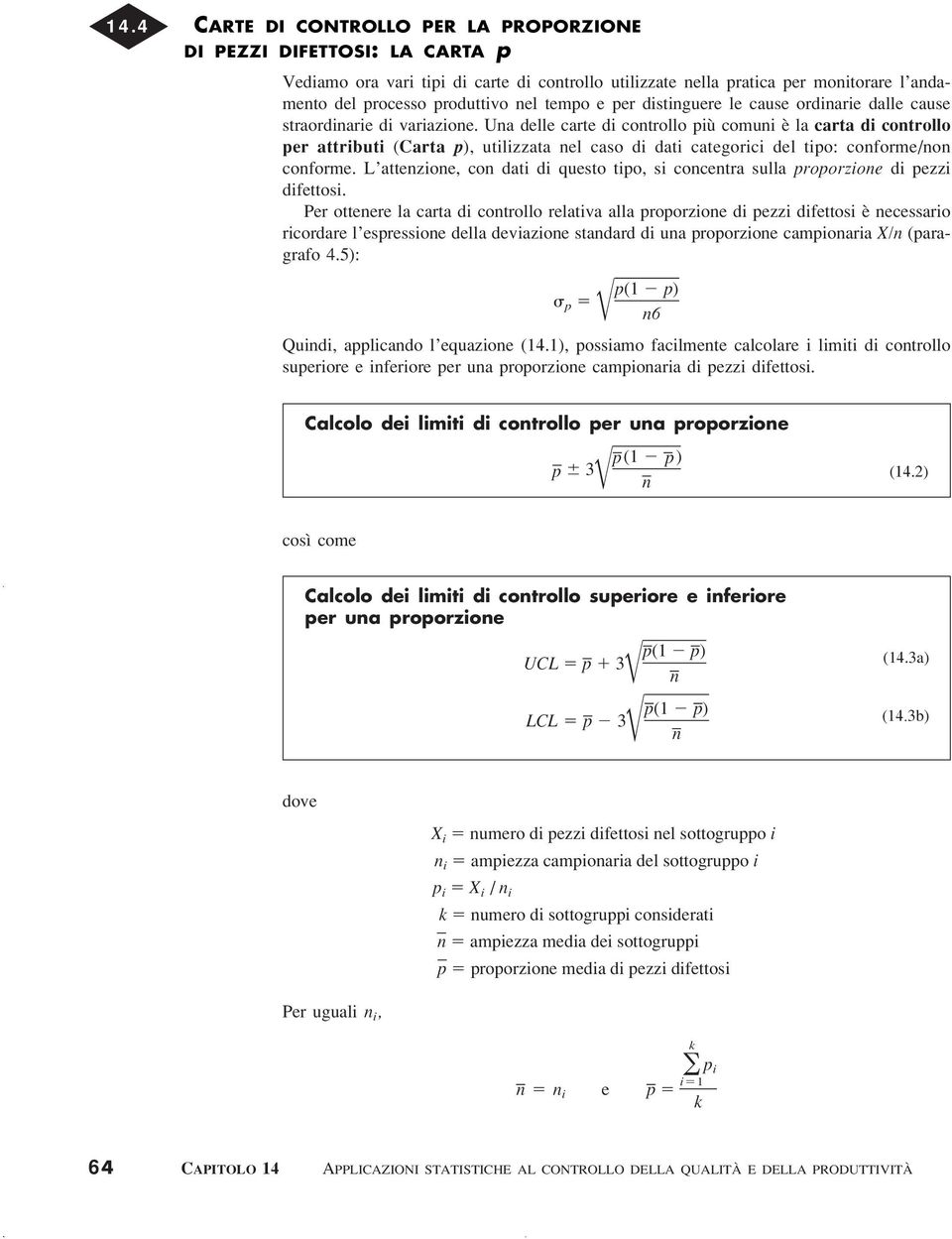 Una delle carte di controllo più comuni è la carta di controllo per attributi (Carta p), utilizzata nel caso di dati categorici del tipo: conforme/non conforme.