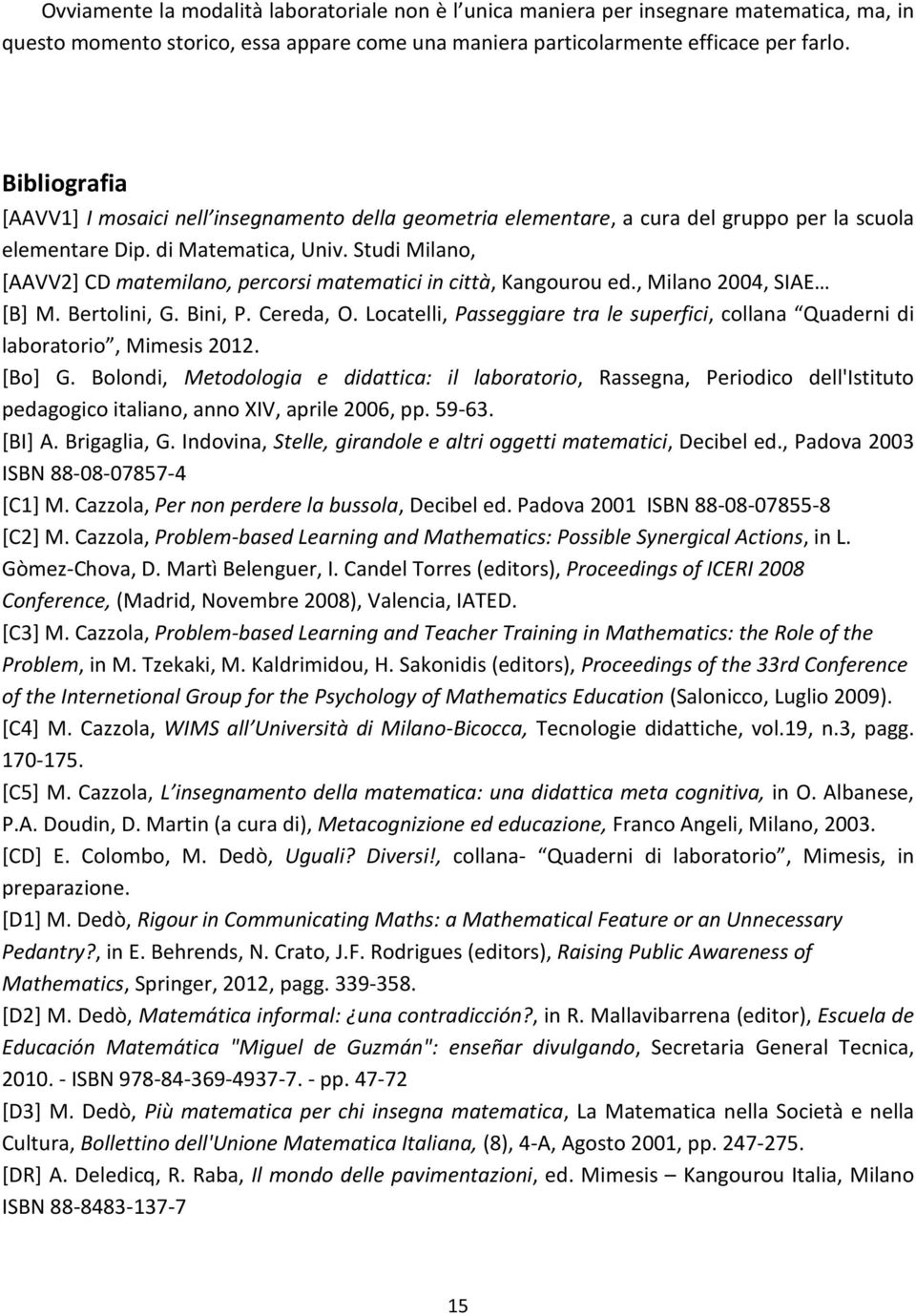 Studi Milano, [AAVV2] CD matemilano, percorsi matematici in città, Kangourou ed., Milano 2004, SIAE [B] M. Bertolini, G. Bini, P. Cereda, O.