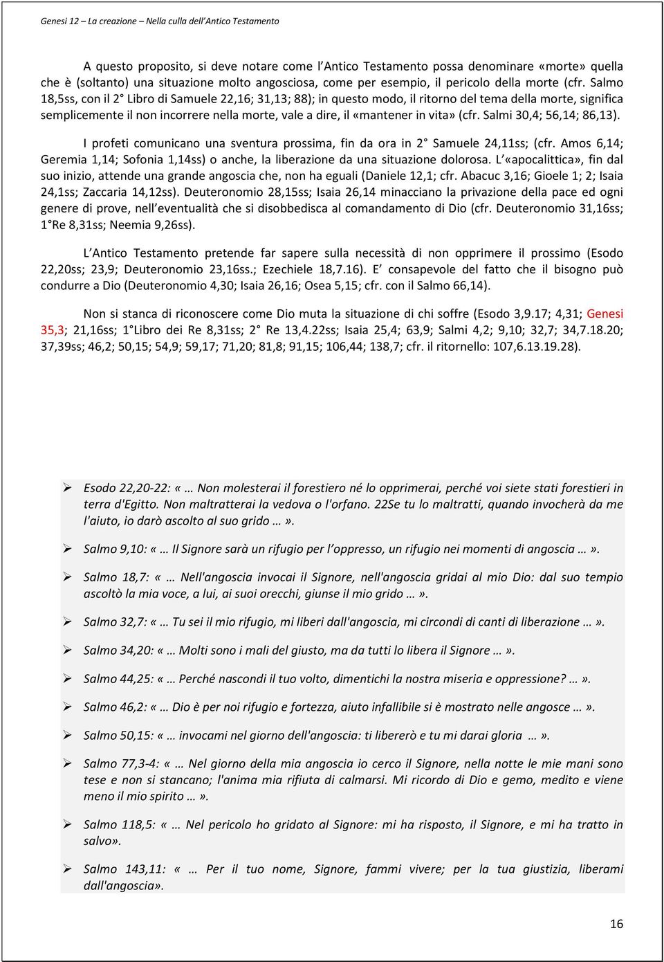 (cfr. Salmi 30,4; 56,14; 86,13). I profeti comunicano una sventura prossima, fin da ora in 2 Samuele 24,11ss; (cfr.