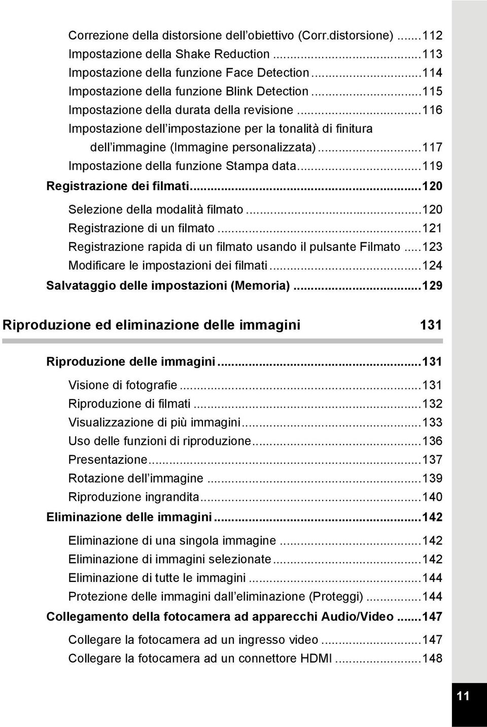 ..116 Impostazione dell impostazione per la tonalità di finitura dell immagine (Immagine personalizzata)...117 Impostazione della funzione Stampa data...119 Registrazione dei filmati.