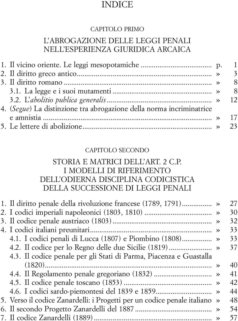 Le lettere di abolizione...» 23 CAPITOLO SECONDO STORIA E MATRICI DELL ART. 2 C.P. I MODELLI DI RIFERIMENTO DELL ODIERNA DISCIPLINA CODICISTICA DELLA SUCCESSIONE DI LEGGI PENALI 01.