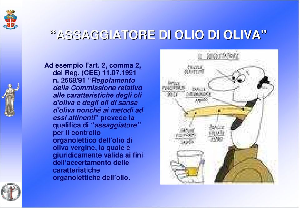 d'oliva nonché ai metodi ad essi attinenti prevede la qualifica di assaggiatore per il controllo organolettico
