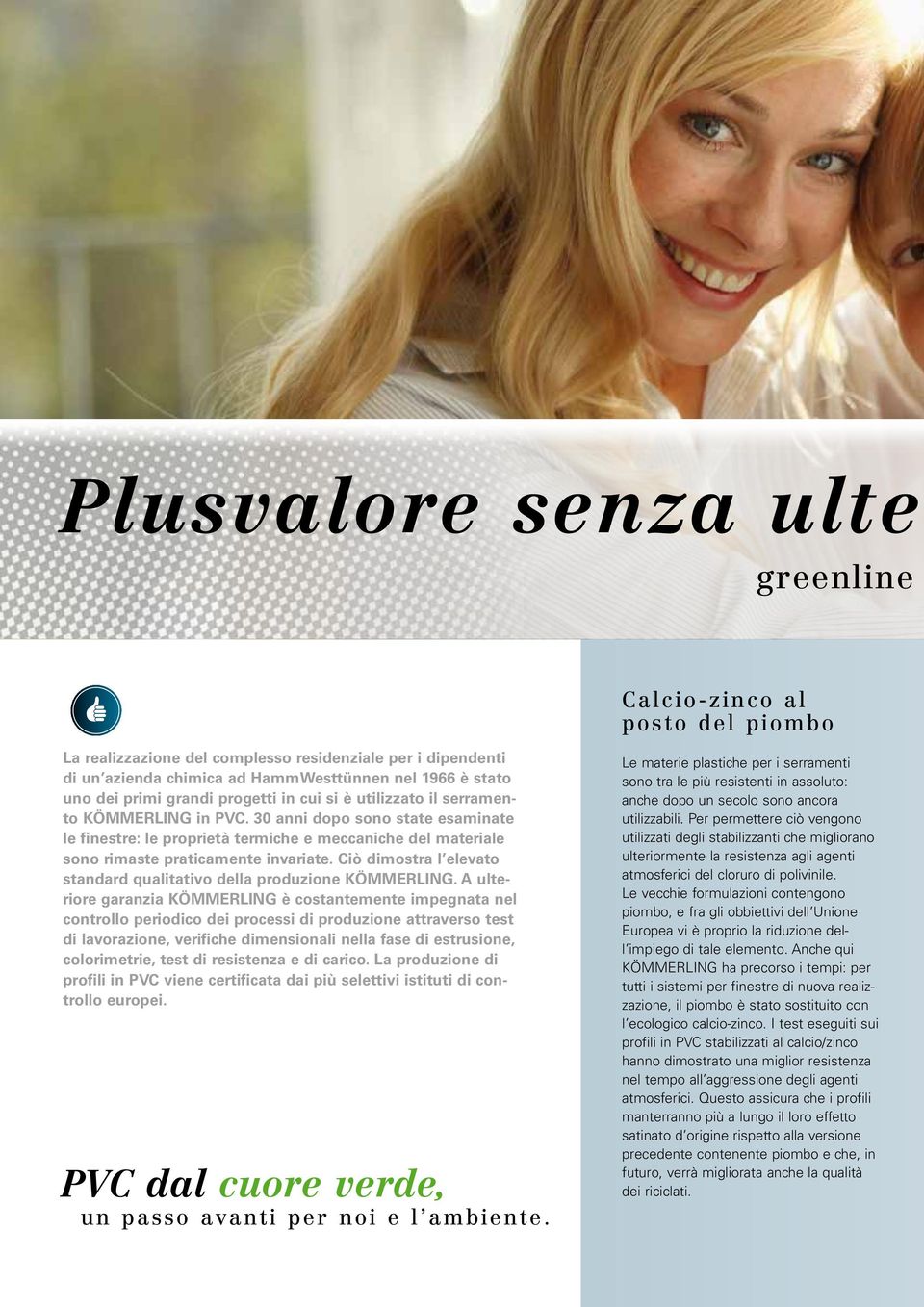 30 anni dopo sono state esaminate le finestre: le proprietà termiche e meccaniche del materiale sono rimaste praticamente invariate.