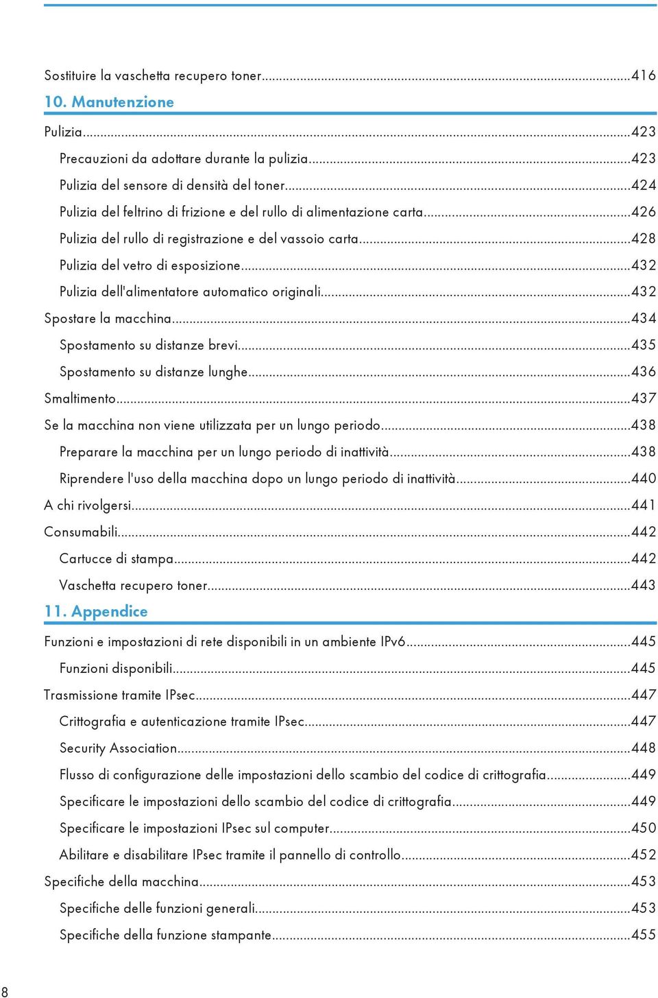 ..432 Pulizia dell'alimentatore automatico originali...432 Spostare la macchina...434 Spostamento su distanze brevi...435 Spostamento su distanze lunghe...436 Smaltimento.