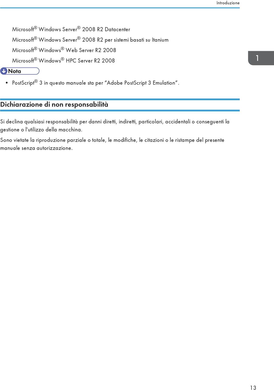 Dichiarazione di non responsabilità Si declina qualsiasi responsabilità per danni diretti, indiretti, particolari, accidentali o conseguenti la