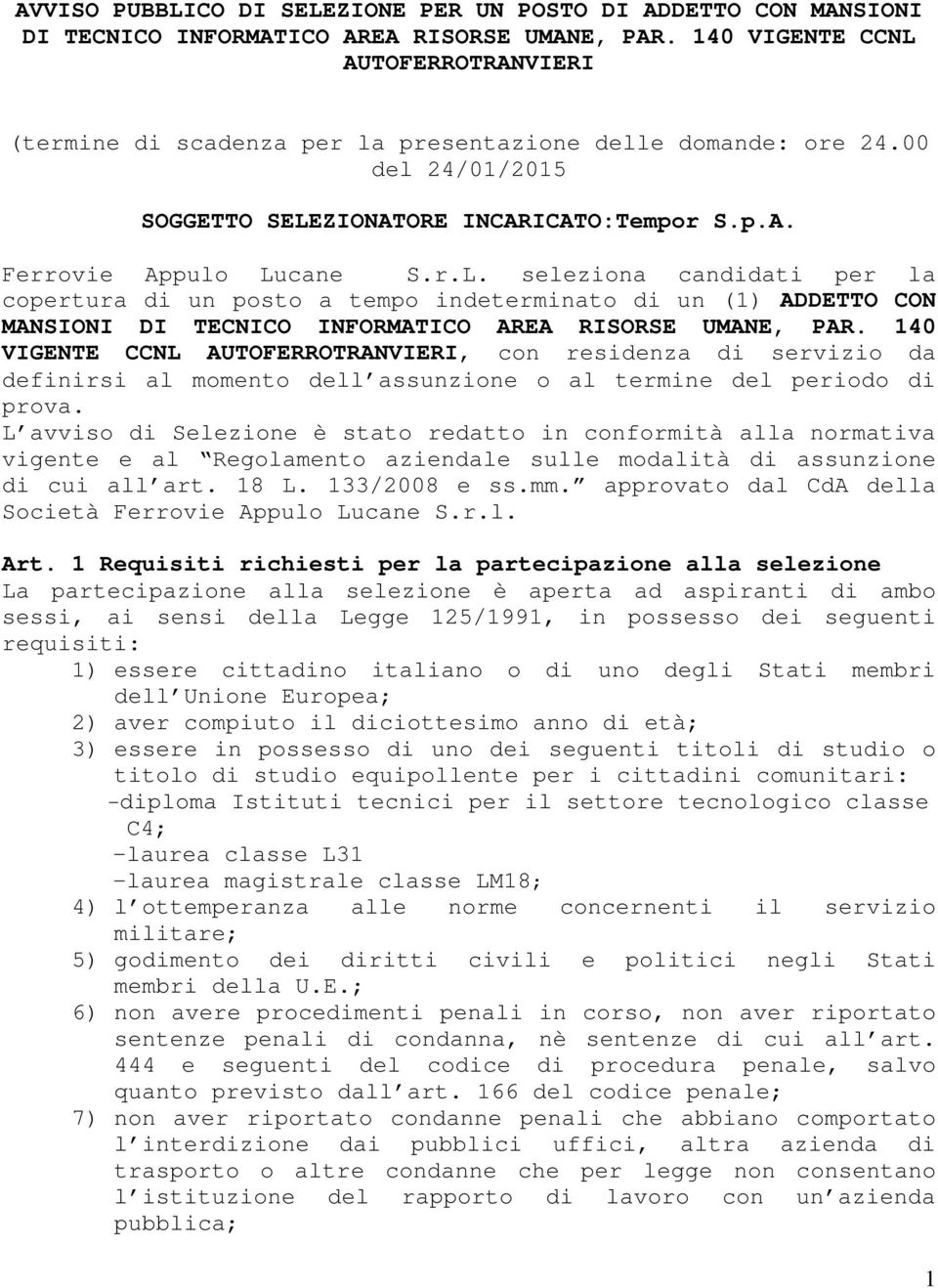 140 VIGENTE CCNL AUTOFERROTRANVIERI, con residenza di servizio da definirsi al momento dell assunzione o al termine del periodo di prova.