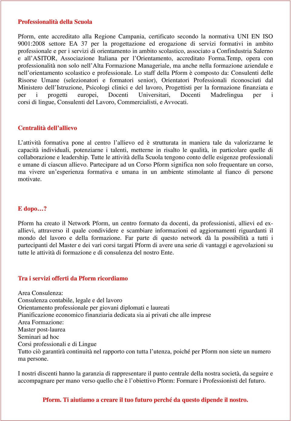 Temp, opera con professionalità non solo nell Alta Formazione Manageriale, ma anche nella formazione aziendale e nell orientamento scolastico e professionale.