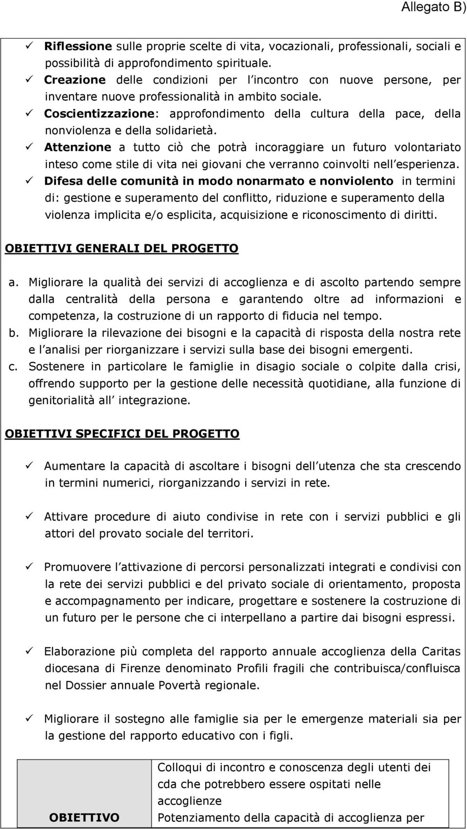 Coscientizzazione: approfondimento della cultura della pace, della nonviolenza e della solidarietà.