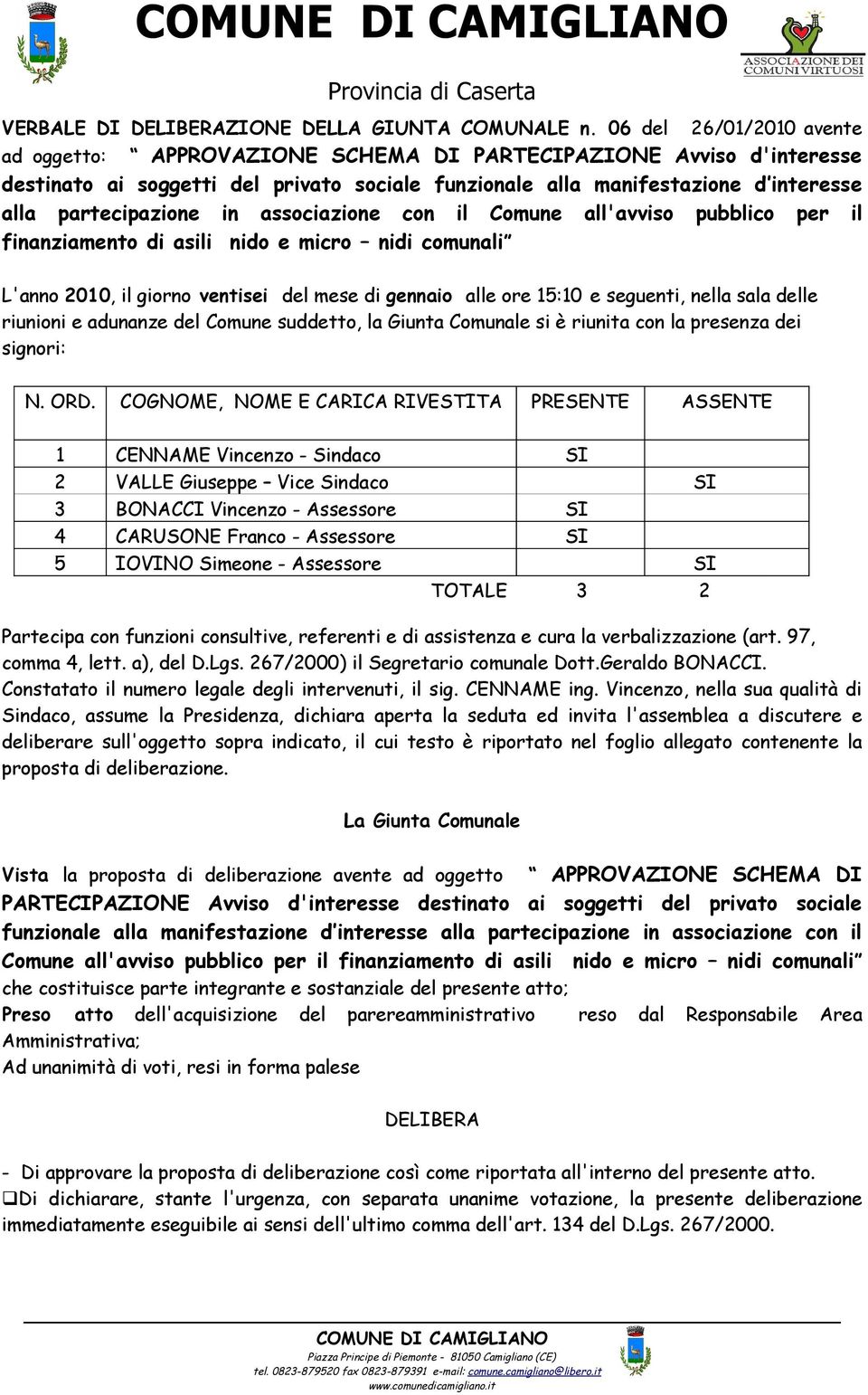 in associazione con il Comune all'avviso pubblico per il finanziamento di asili nido e micro nidi comunali L'anno 2010, il giorno ventisei del mese di gennaio alle ore 15:10 e seguenti, nella sala