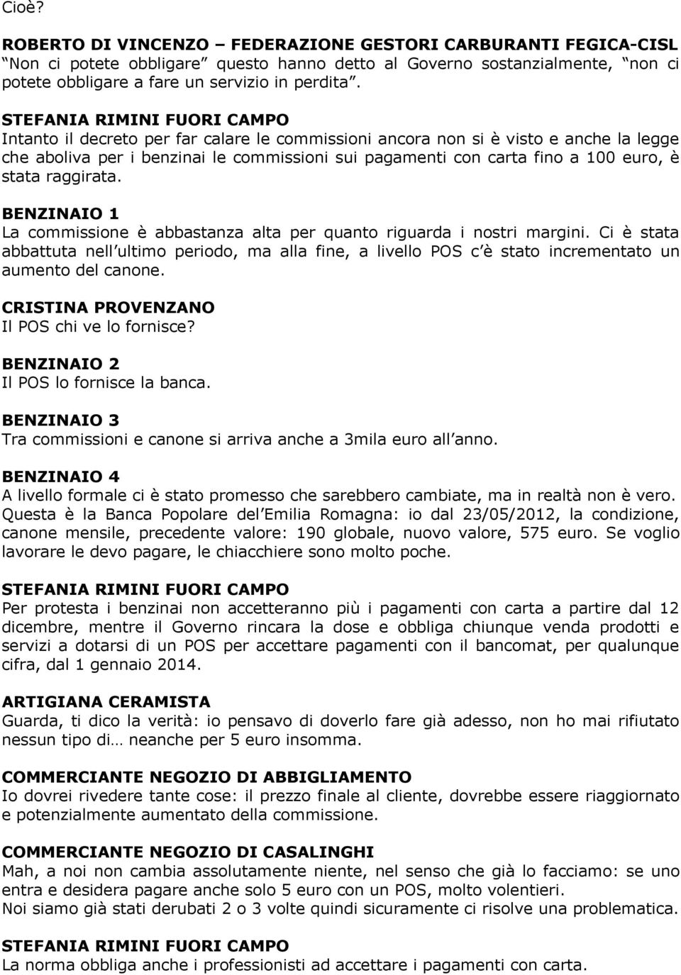 raggirata. BENZINAIO 1 La commissione è abbastanza alta per quanto riguarda i nostri margini.