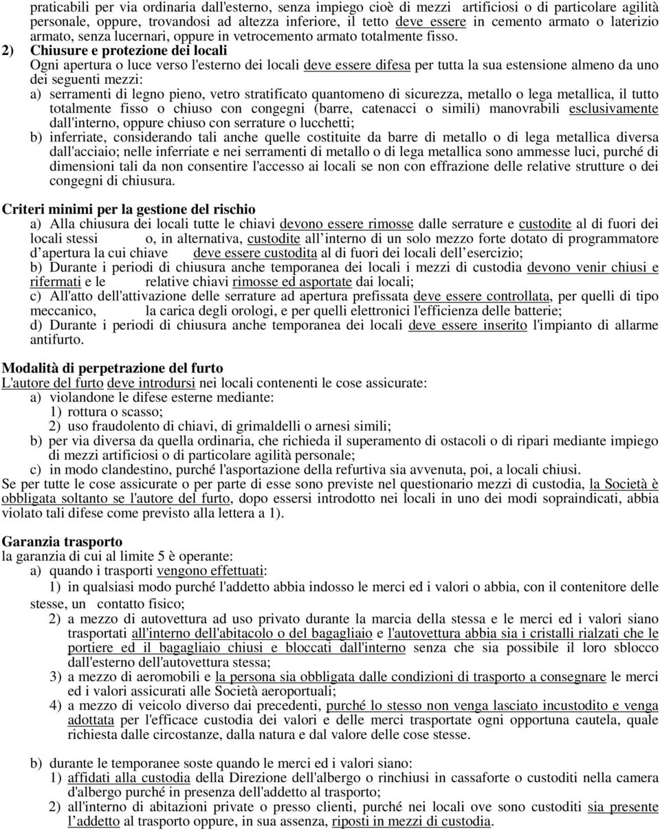 2) Chiusure e protezione dei locali Ogni apertura o luce verso l'esterno dei locali deve essere difesa per tutta la sua estensione almeno da uno dei seguenti mezzi: a) serramenti di legno pieno,