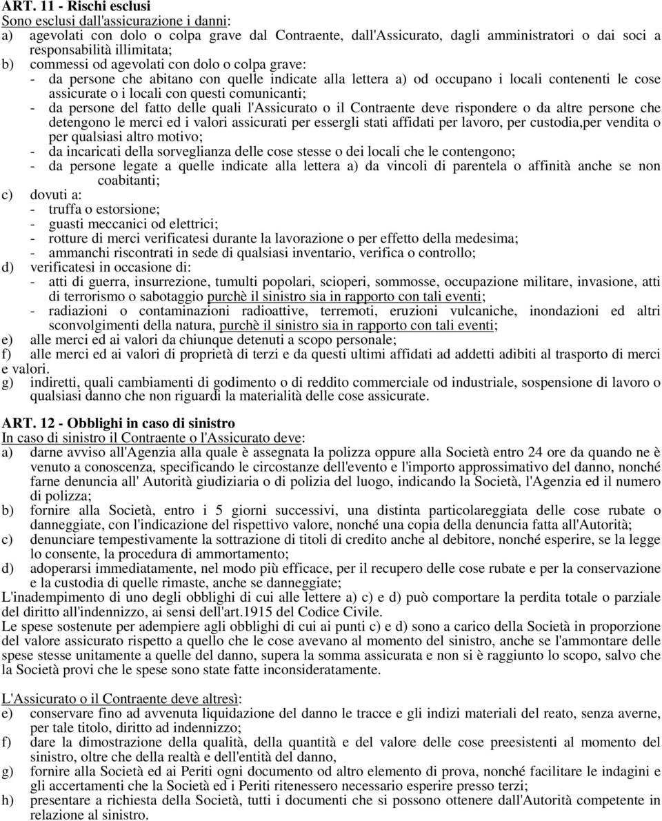 persone del fatto delle quali l'assicurato o il Contraente deve rispondere o da altre persone che detengono le merci ed i valori assicurati per essergli stati affidati per lavoro, per custodia,per