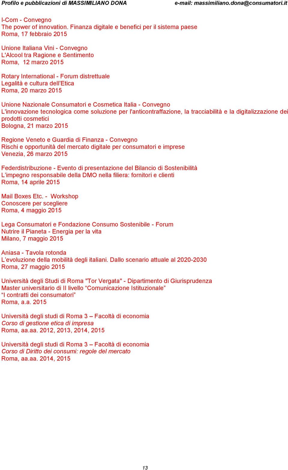 Legalità e cultura dell Etica Roma, 20 marzo 2015 Unione Nazionale Consumatori e Cosmetica Italia - Convegno L'innovazione tecnologica come soluzione per l'anticontraffazione, la tracciabilità e la