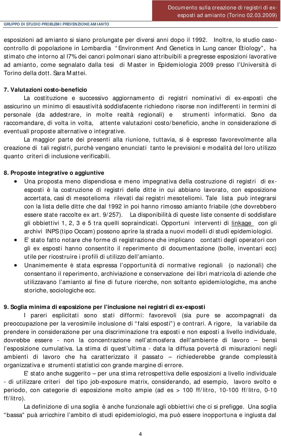 esposizioni lavorative ad amianto, come segnalato dalla tesi di Master in Epidemiologia 2009 presso l Università di Torino della dott. Sara Mattei. 7.