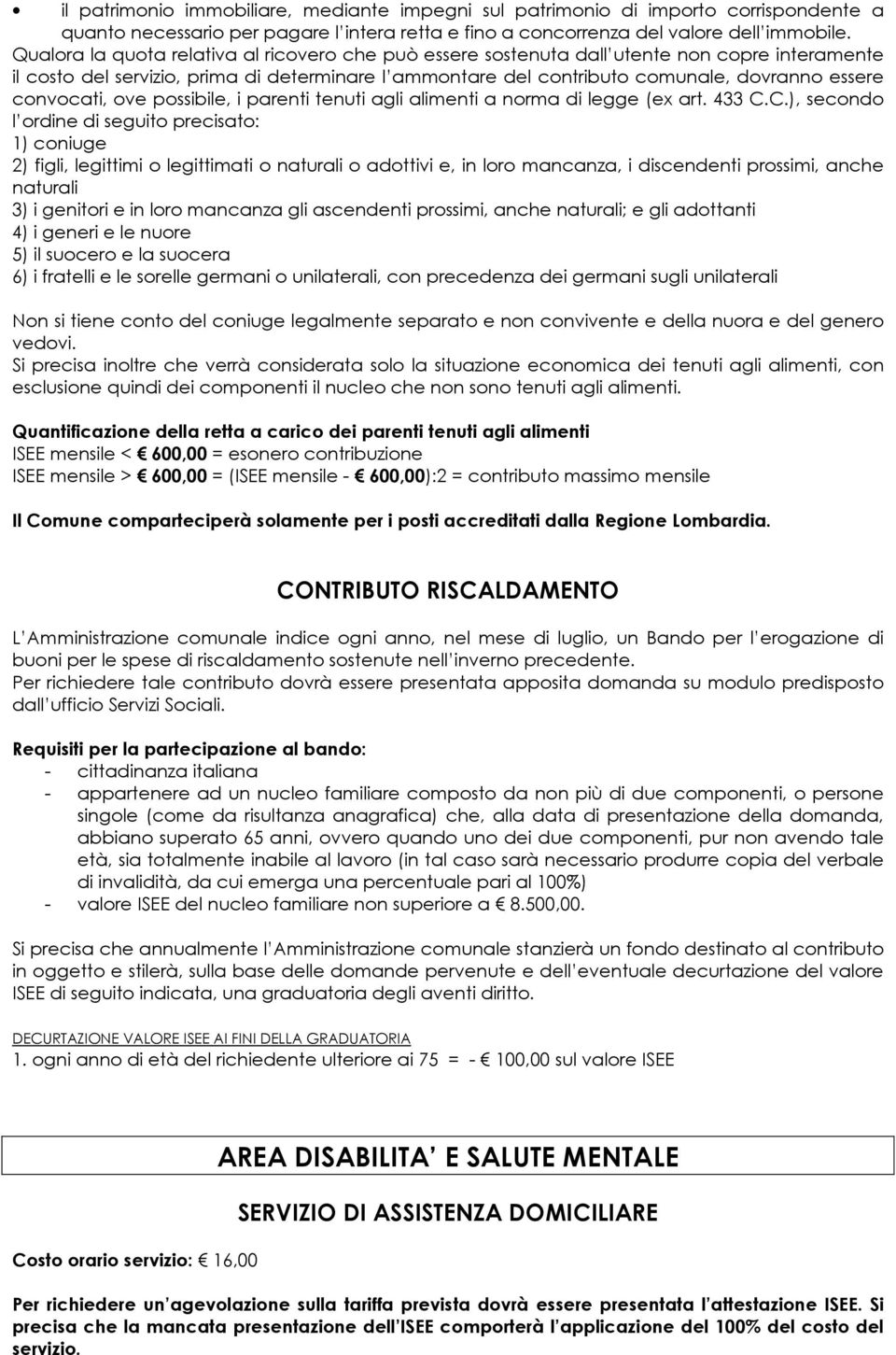 convocati, ove possibile, i parenti tenuti agli alimenti a norma di legge (ex art. 433 C.