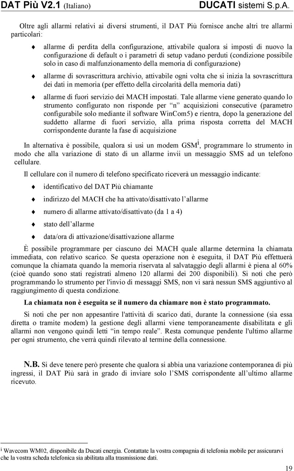 ogni volta che si inizia la sovrascrittura dei dati in memoria (per effetto della circolarità della memoria dati) allarme di fuori servizio dei MACH impostati.