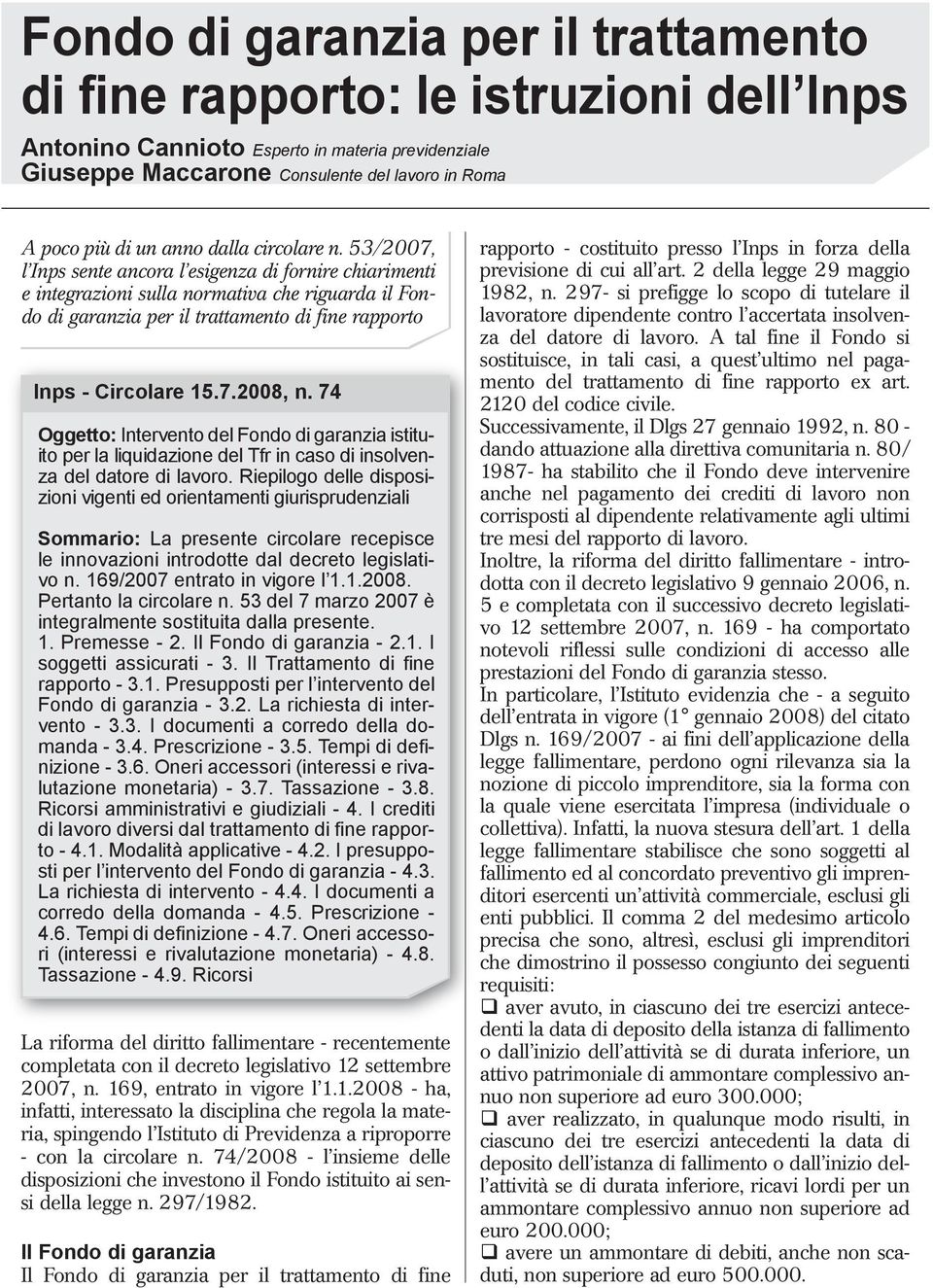 53/2007, l Inps sente ancora l esigenza di fornire chiarimenti e integrazioni sulla normativa che riguarda il Fondo di garanzia per il trattamento di fine rapporto Inps - Circolare 15.7.2008, n.