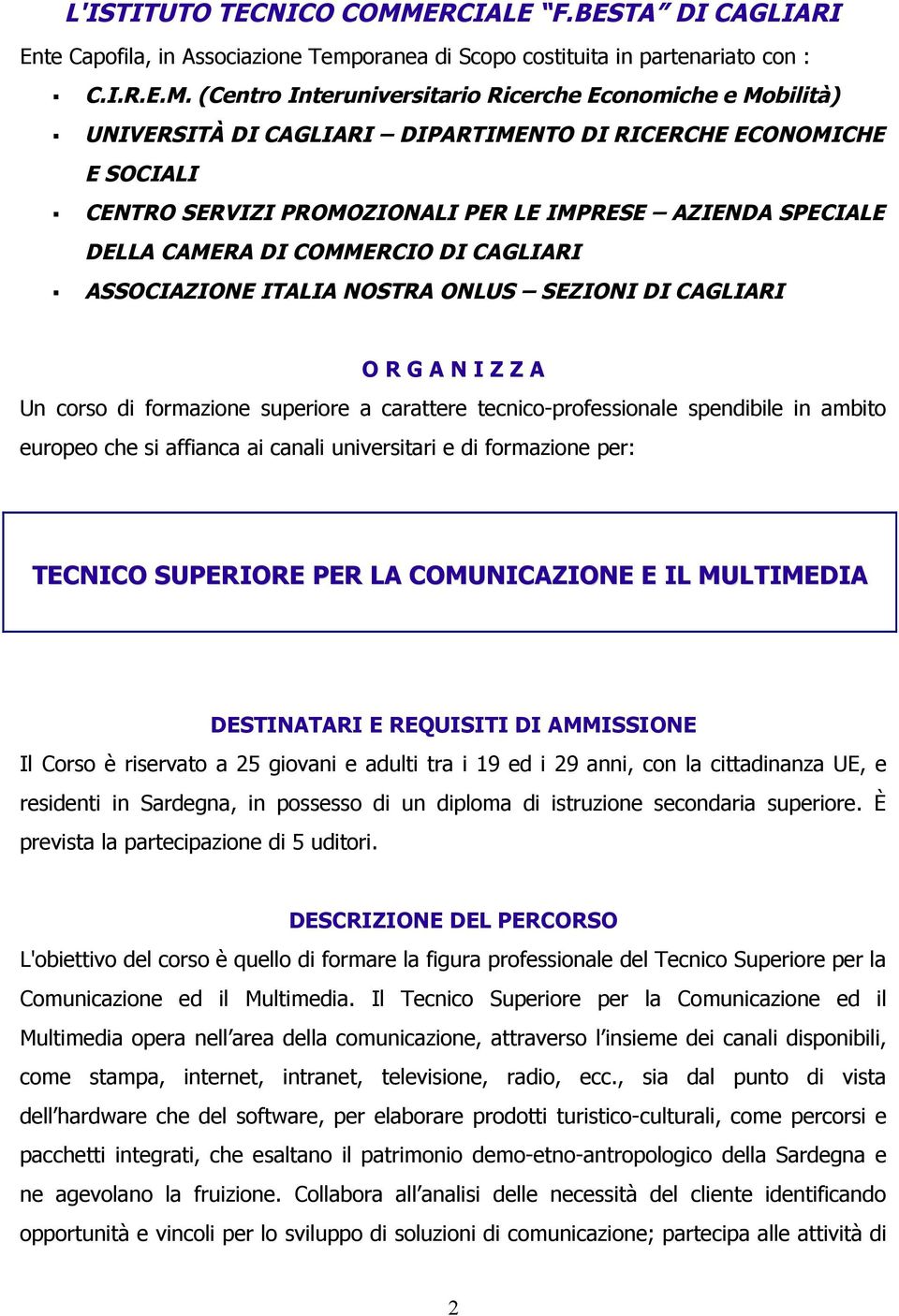 (Centro Interuniversitario Ricerche Economiche e Mobilità) UNIVERSITÀ DI CAGLIARI DIPARTIMENTO DI RICERCHE ECONOMICHE E SOCIALI CENTRO SERVIZI PROMOZIONALI PER LE IMPRESE AZIENDA SPECIALE DELLA