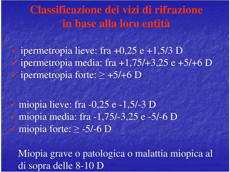 +5/+6 D miopia lieve: fra -0,25 e -1,5/-3 D miopia media: fra -1,75/-3,25 e -5/-6 D