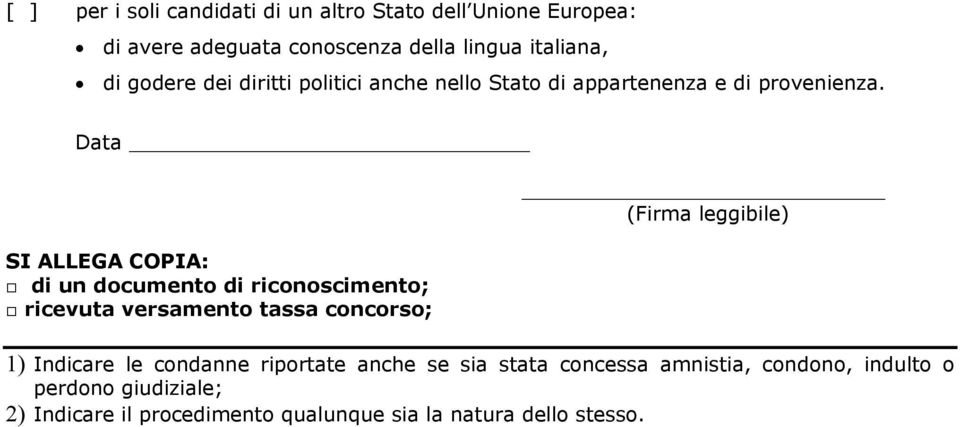 Data SI ALLEGA COPIA: di un documento di riconoscimento; ricevuta versamento tassa concorso; (Firma leggibile) 1)