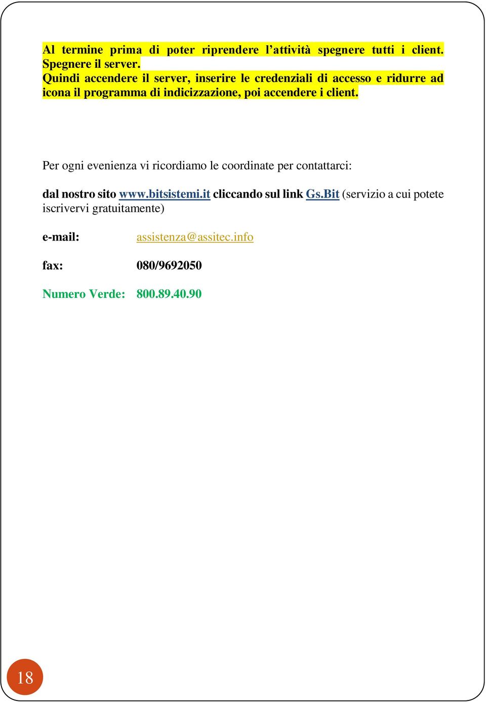 accendere i client. Per ogni evenienza vi ricordiamo le coordinate per contattarci: dal nostro sito www.bitsistemi.