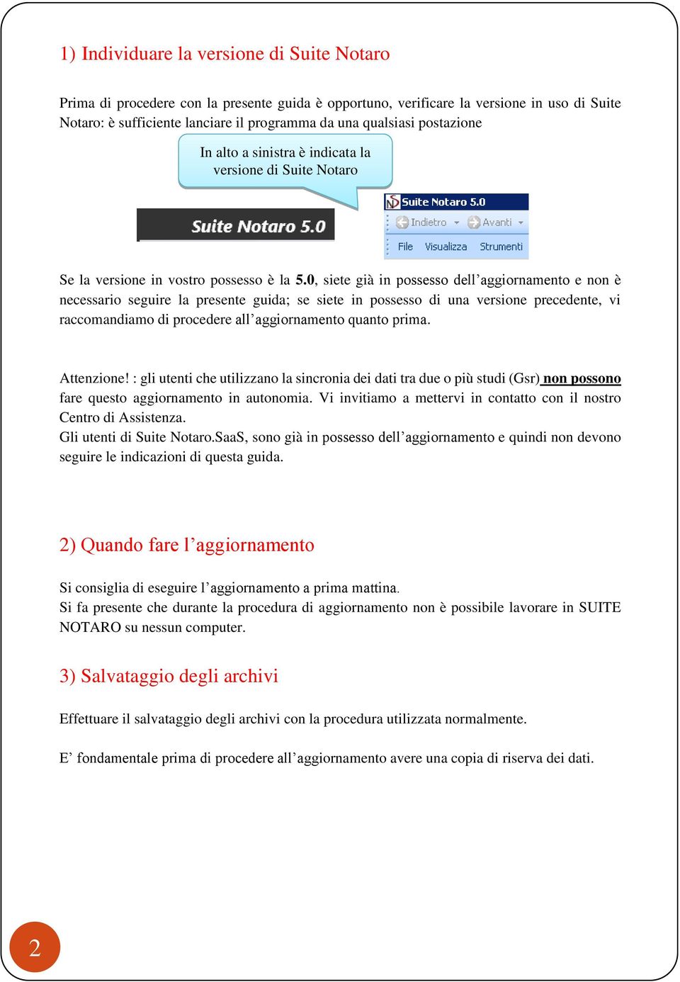 0, siete già in possesso dell aggiornamento e non è necessario seguire la presente guida; se siete in possesso di una versione precedente, vi raccomandiamo di procedere all aggiornamento quanto prima.