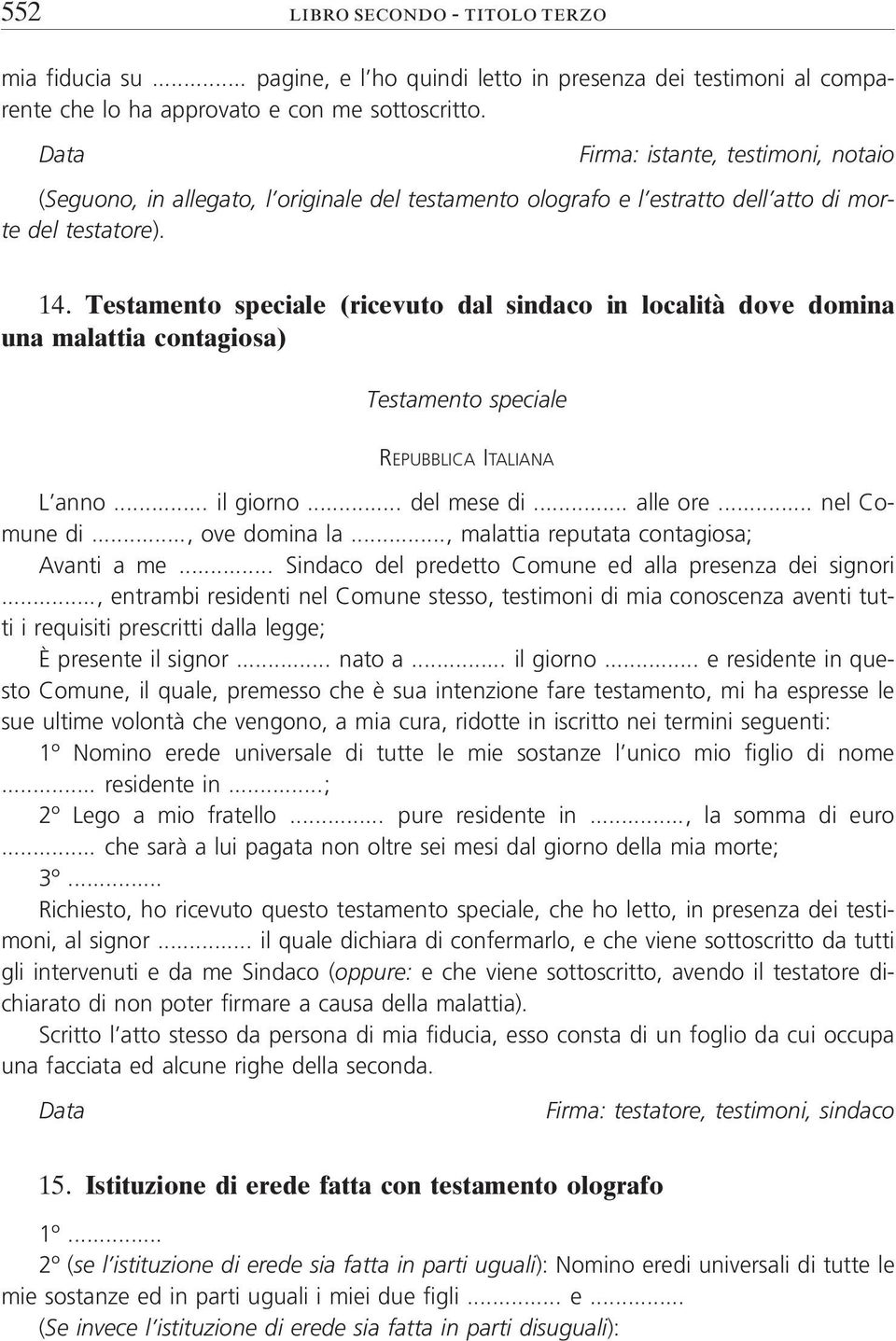 Testamento speciale (ricevuto dal sindaco in località dove domina una malattia contagiosa) Testamento speciale REPUBBLICA ITALIANA L anno... il giorno... del mese di... alle ore... nel Comune di.