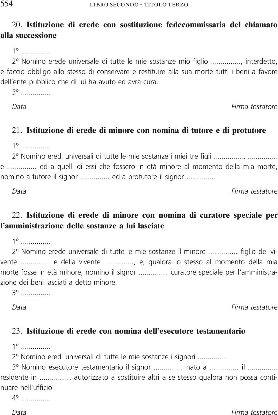 Istituzione di erede di minore con nomina di tutore e di protutore 1º... 2º Nomino eredi universali di tutte le mie sostanze i miei tre figli...,... e... ed a quelli di essi che fossero in età minore al momento della mia morte, nomino a tutore il signor.